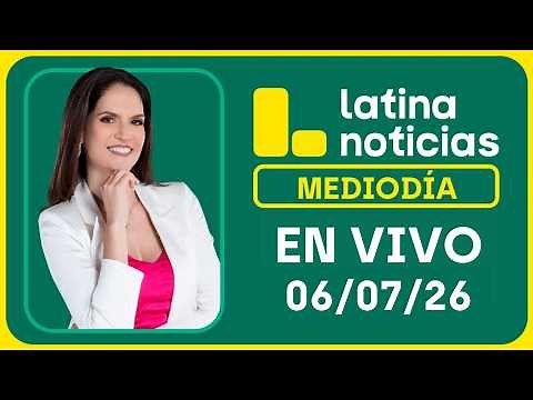 LATINA NOTICIAS MEDIODÍA - LUNES 06 DE JULIO DE 2026