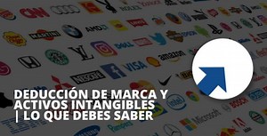 🥇 Deducción de activos intangibles, marcas y patentes | Lo que debes saber