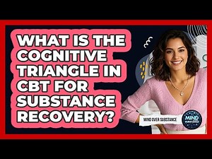 What Is The Cognitive Triangle In CBT For Substance Recovery? - Mind Over Substance