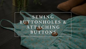 How to Sew Buttonholes and Attach Buttons
