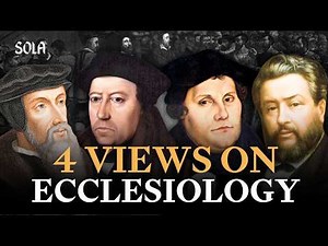 Ecclesiology: Reformed, Baptist, Anglican, Lutheran