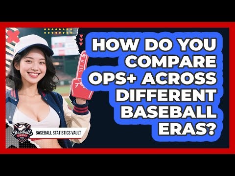 How Do You Compare OPS+ Across Different Baseball Eras? - Baseball Statistics Vault