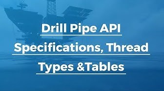 Drill Pipe API Specifications, Thread Types &Tables