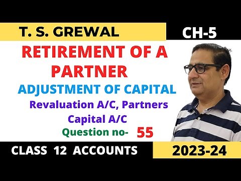 RETIREMENT OF A PARTNER T.S.Grewal Ch-5 Que-55 ( Adjustment of Capital ) Class 12 accounts 2023-24