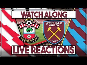 Southampton v West Ham Utd Live Watch Along | Fan Commentary and Reactions
