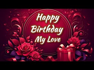 Happy Birthday My Love ❤️ | Romantic Birthday Message for Someone Special