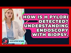 How Is H Pylori Detected? Understanding Endoscopy With Biopsy. - Ulcer Support Network