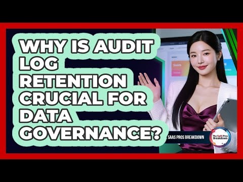 Why Is Audit Log Retention Crucial For Data Governance?