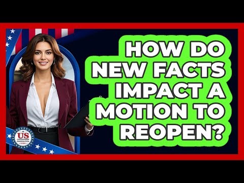 How Do New Facts Impact a Motion to Reopen?