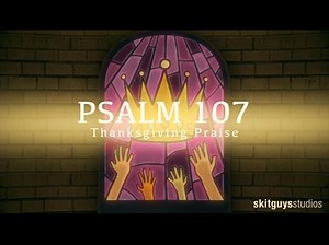 Psalm 107: Thanksgiving Praise | 231 Worship (Skit Guys)