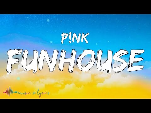 P!nk - Funhouse (Lyrics)