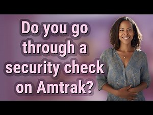 Do you go through a security check on Amtrak?