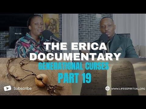 LIFE IS SPIRITUAL PRESENTS - ERICA DOCUMENTARY PART 19 - GENERATIONAL CURSES