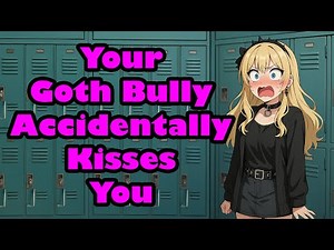 Goth Bully Accidentally Kisses You [F4M] [Tsundere] [Yapping] [ASMR]