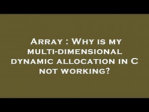 Array : Why is my multi-dimensional dynamic allocation in C not working?