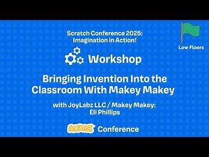 Scratch Conference 2025 - Bringing Invention into the Classroom with Makey Makey
