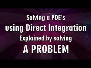 How to Solve Non-Homogeneous PDEs Using Direct Integration: Explained by solving a problem