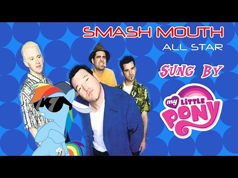All Star but it's sung by My Little Pony