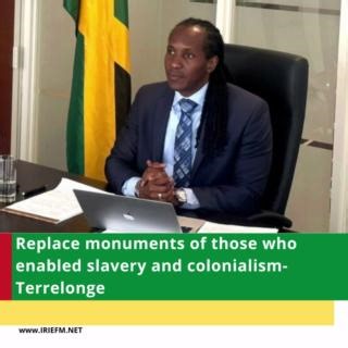 A call has been made for Caribbean Governments to replace monuments of people who enabled slavery and colonialism with memorials in honour of their citizens who stood against injustice. State Minister in the Ministry of Foreign Affairs, Alando Terrelonge made the call while speaking on reparatory justice at the United Nations (UN) Headquarters in New York recently. Mr Terrelonge said the removal of statues of enslavers and colonizers is one step that countries can make, while they await the lega