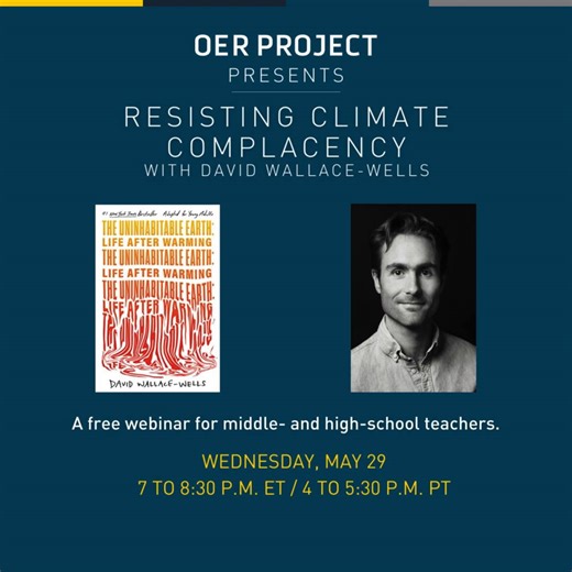 LAST CHANCE! OER Project’s free webinar with New York Times climate journalist and author of THE UNINHABITABLE EARTH David Wallace-Wells is almost here. Register now and learn how to resist climate complacency and maintain the optimism needed for real action. https://oer-prj.com/4ebOvQu | OER Project