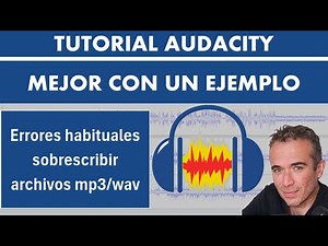 Errores habituales en Audacity, sobrescribir archivos mp3 o wav, tutorial en español.