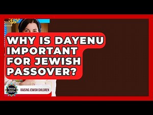 Why Is Dayenu Important For Jewish Passover? - Raising Jewish Children