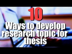 How To Develop Research Topics and Ideas for Your Dissertation or Thesis? Do These 10 Things!