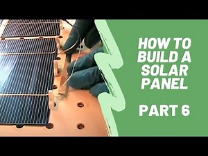 How To Build A Solar Panel - Part 6