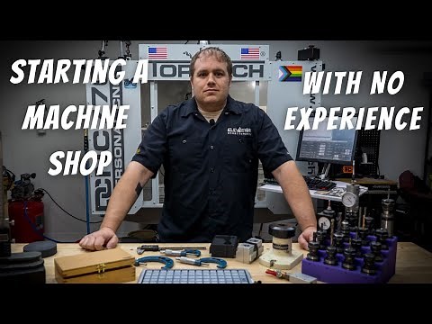 Starting a Machine Shop with No Experience