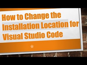 How to Change the Installation Location for Visual Studio Code