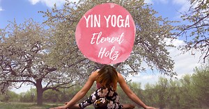 Yin Yoga im Frühling: Das Element Holz in der TCM