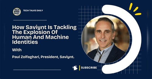 How Saviynt Is Tackling The Explosion Of Human And Machine Identities | The Tech Talks Network | Enterprise Tech Podcasts | Brian Klaus