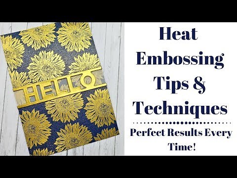 Heat Embossing Tips & Techniques Perfect Results Every Time Heat Emboss Any Surface!