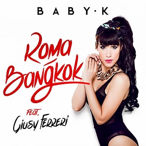 Baby K (Ft. Giusy Ferreri) – Roma - Bangkok