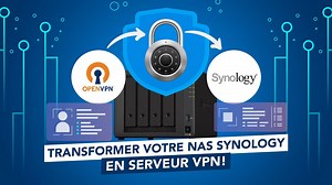 Comment utiliser son NAS Synology comme serveur VPN avec OpenVPN - Tech2Tech | News, Astuces, Tutos, Vidéos autour de l'informatique
