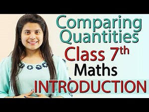 Introduction; Comparing Quantities - Chapter 7 - Maths Class 7th Video Lecture