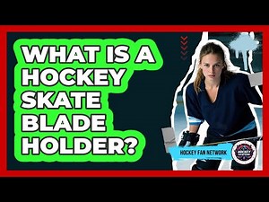 What Is A Hockey Skate Blade Holder?