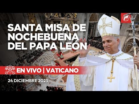 EN VIVO | Vaticano | Santa Misa de Nochebuena del Papa León XIV | 24 diciembre 2025