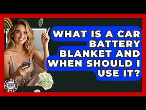 What Is A Car Battery Blanket And When Should I Use It? - Teenager Guide to Life