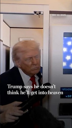 Trump says he doesn’t think he’ll get into heaven