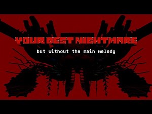 Your Best Nightmare but without the main melody