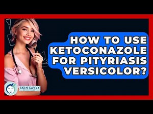 How To Use Ketoconazole For Pityriasis Versicolor? - Skin Savvy Dermatology