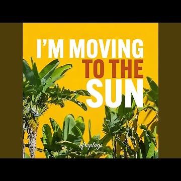 I'M Moving To The Sun