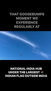 THAT GOOSEBUMPS MOMENT WE EXPERIENCE REGULARLY AT National INDIA HUB under the largest Indian Flag outside of India. | National INDIA HUB