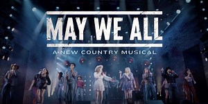 Licensing Rights Now Available for Country Musical, MAY WE ALL