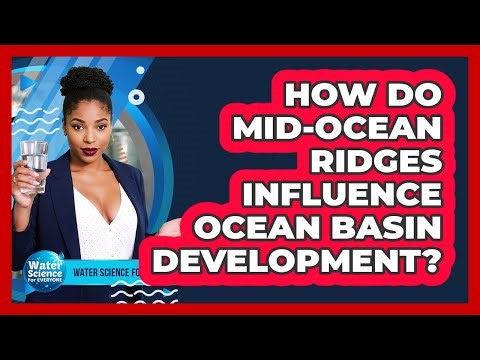How Do Mid-Ocean Ridges Influence Ocean Basin Development?