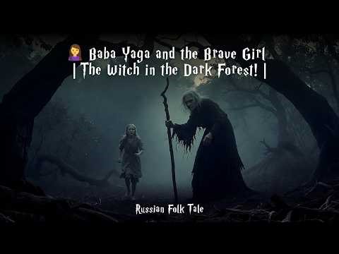 🧙‍♀️ Baba Yaga and the Brave Girl | The Witch in the Dark Forest! | Russian Folk Tale
