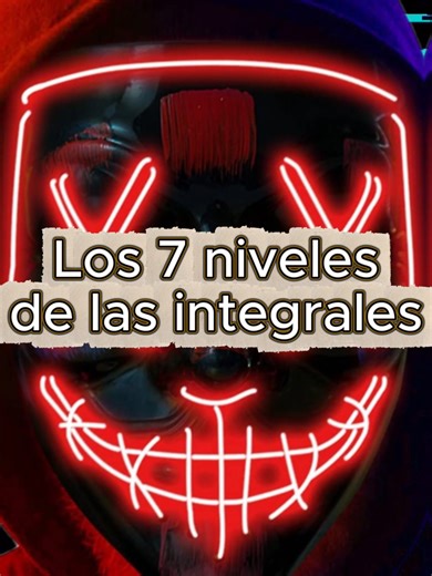 Los 7 niveles de las integrales en matemáticas