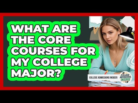 What Are The Core Courses For My College Major?