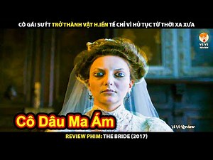Cô Gái Suýt Trở Thành Vật Hiến Tế Chỉ Vì Hủ Tục Từ Thời Xa Xưa | Review Phim The Bride 2017